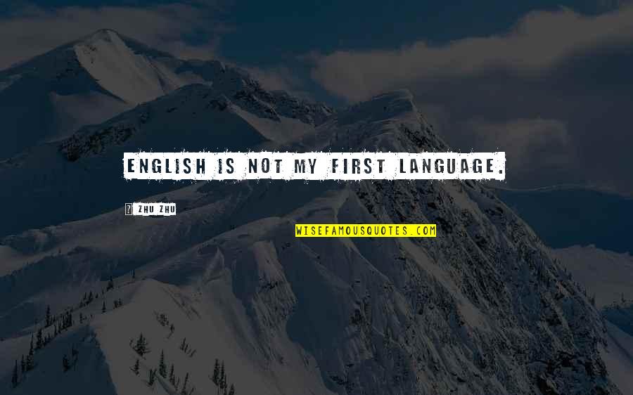 Having Another Girl Quotes By Zhu Zhu: English is not my first language. Having Another Girl Quotes By Zhu Zhu: English is not my first language.
