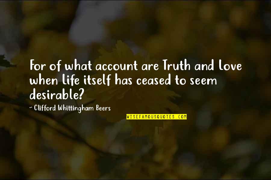 Having Babies Too Young Quotes By Clifford Whittingham Beers: For of what account are Truth and Love Having Babies Too Young Quotes By Clifford Whittingham Beers: For of what account are Truth and Love