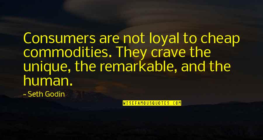 Having Babies Young Quotes By Seth Godin: Consumers are not loyal to cheap commodities. They