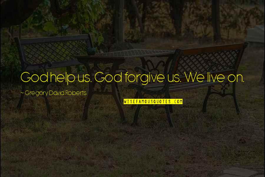 Having Bad Teeth Quotes By Gregory David Roberts: God help us. God forgive us. We live