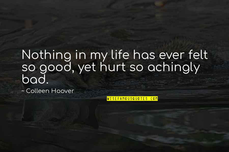 Having Bad Thoughts Quotes By Colleen Hoover: Nothing in my life has ever felt so Having Bad Thoughts Quotes By Colleen Hoover: Nothing in my life has ever felt so