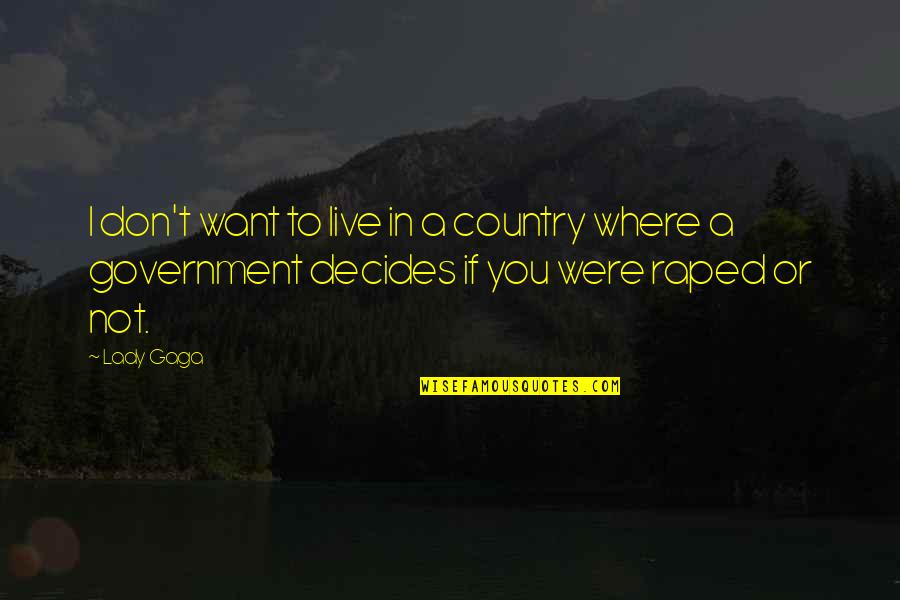 Having Bad Thoughts Quotes By Lady Gaga: I don't want to live in a country