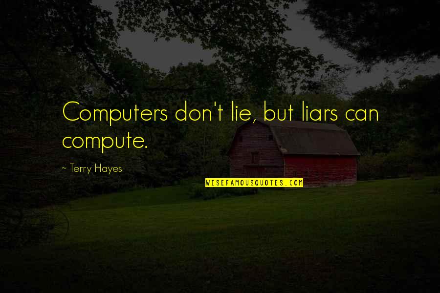 Having Balls Quotes By Terry Hayes: Computers don't lie, but liars can compute.