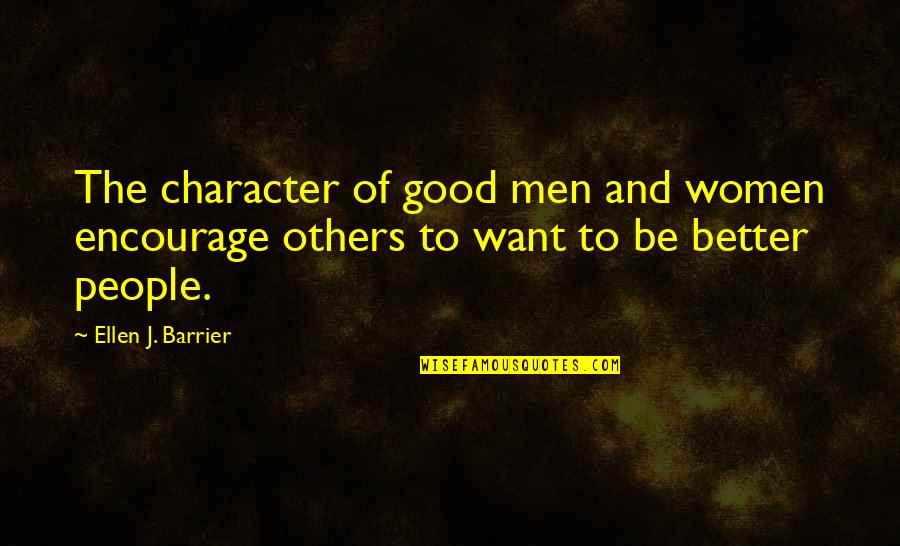Having Been Hurt Quotes By Ellen J. Barrier: The character of good men and women encourage