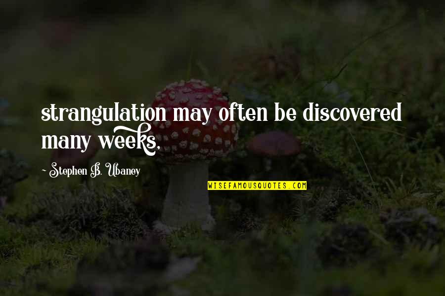 Having Been Hurt Quotes By Stephen B. Ubaney: strangulation may often be discovered many weeks,