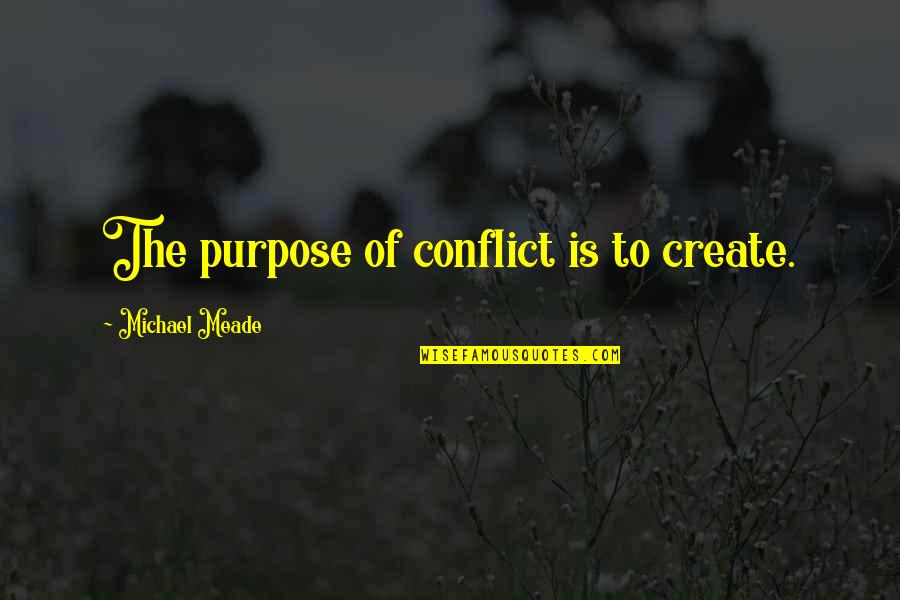 Having Blonde Hair And Blue Eyes Quotes By Michael Meade: The purpose of conflict is to create.