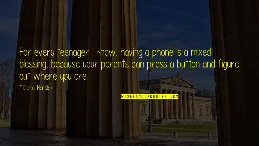 Having Both Parents Quotes By Daniel Handler: For every teenager I know, having a phone