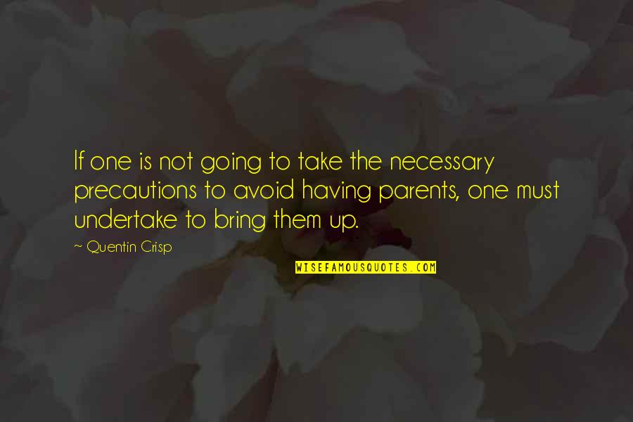 Having Both Parents Quotes By Quentin Crisp: If one is not going to take the
