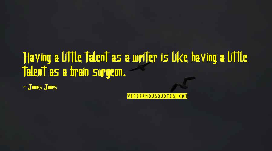 Having Brain Quotes By James Jones: Having a little talent as a writer is