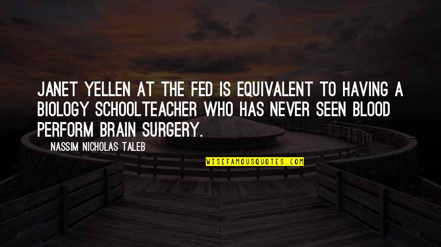 Having Brain Quotes By Nassim Nicholas Taleb: Janet Yellen at the FED is equivalent to