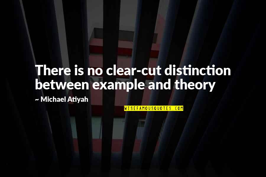 Having Brakes Quotes By Michael Atiyah: There is no clear-cut distinction between example and Having Brakes Quotes By Michael Atiyah: There is no clear-cut distinction between example and