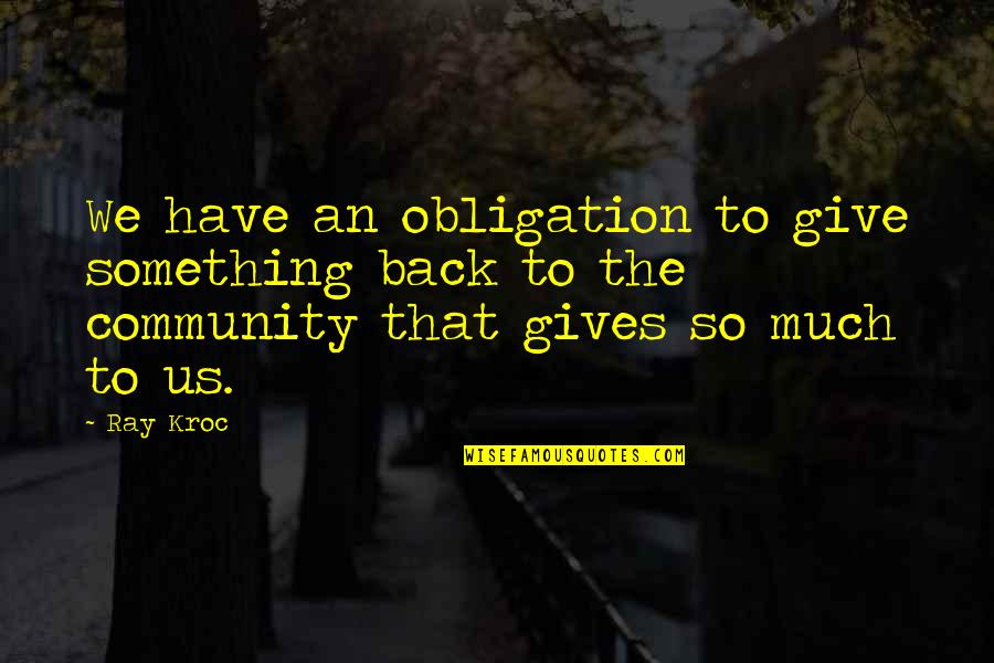 Having Brakes Quotes By Ray Kroc: We have an obligation to give something back