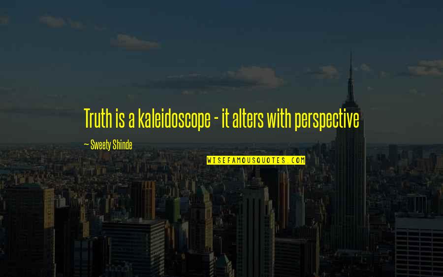 Having Brown Hair Quotes By Sweety Shinde: Truth is a kaleidoscope - it alters with