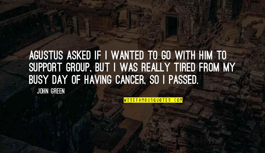 Having Cancer Quotes By John Green: Agustus asked if I wanted to go with