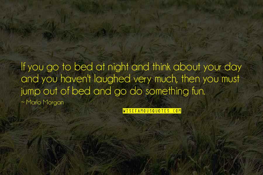 Having Close Friends Quotes By Marlo Morgan: If you go to bed at night and