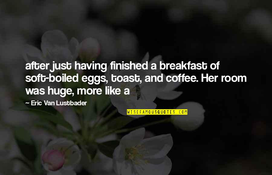 Having Coffee Quotes By Eric Van Lustbader: after just having finished a breakfast of soft-boiled