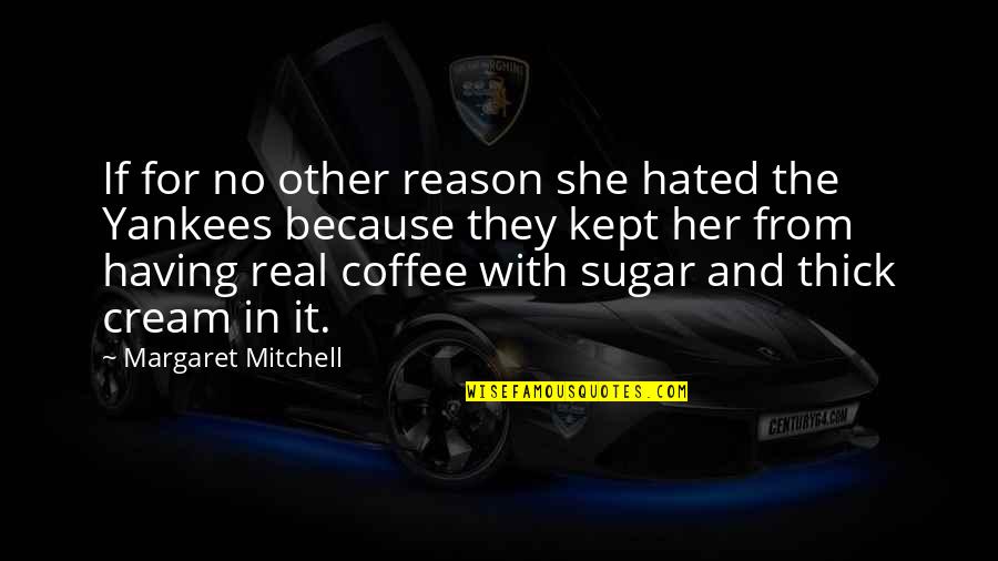 Having Coffee Quotes By Margaret Mitchell: If for no other reason she hated the