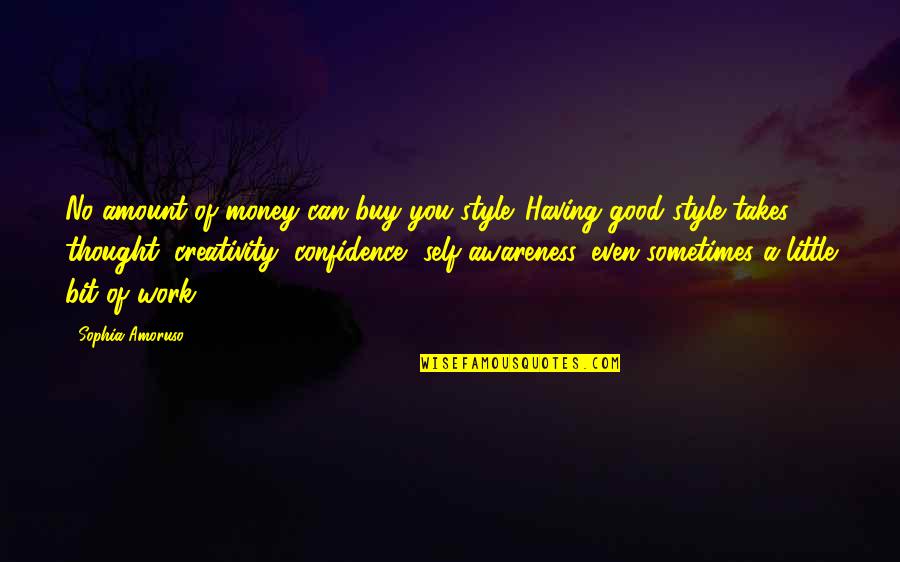 Having Confidence In Your Work Quotes By Sophia Amoruso: No amount of money can buy you style.