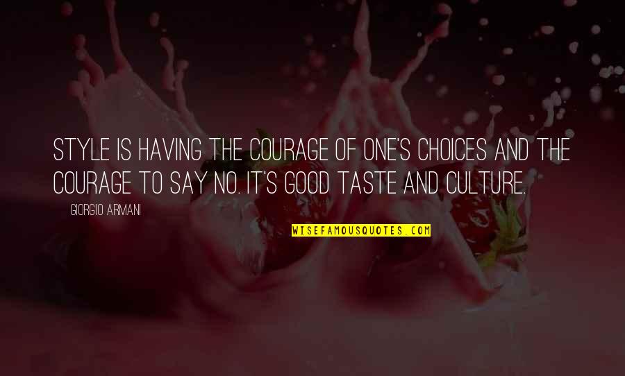 Having Courage Quotes By Giorgio Armani: Style is having the courage of one's choices