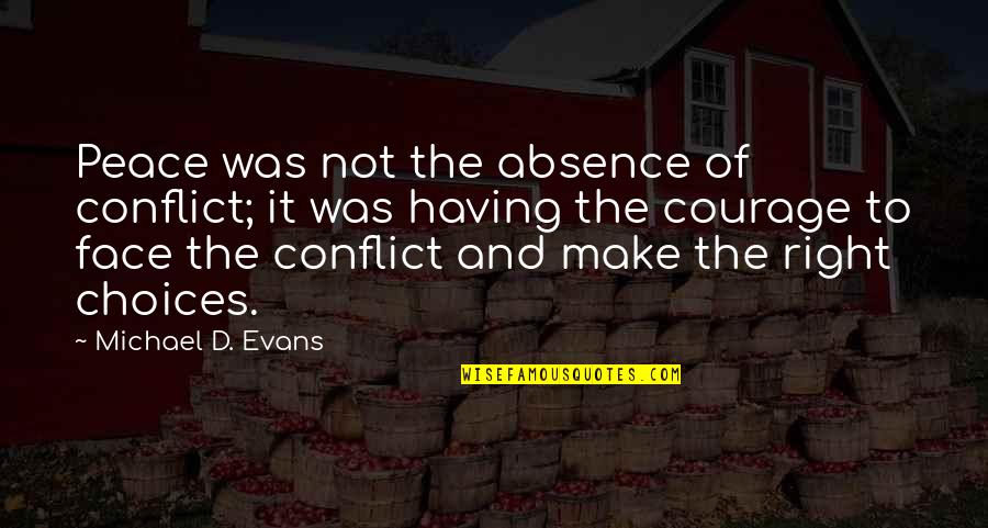 Having Courage Quotes By Michael D. Evans: Peace was not the absence of conflict; it