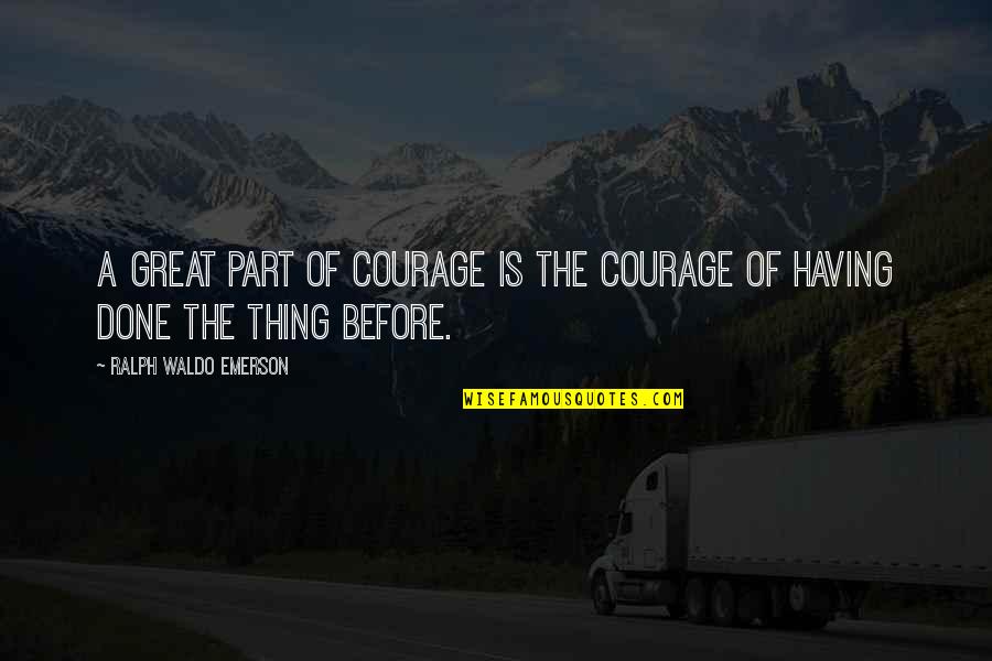 Having Courage Quotes By Ralph Waldo Emerson: A great part of courage is the courage