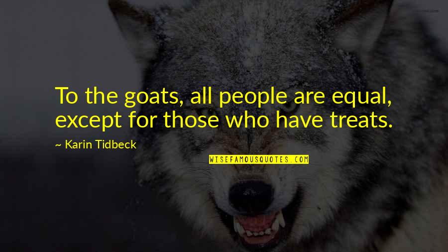 Having Courage To Say Something Quotes By Karin Tidbeck: To the goats, all people are equal, except