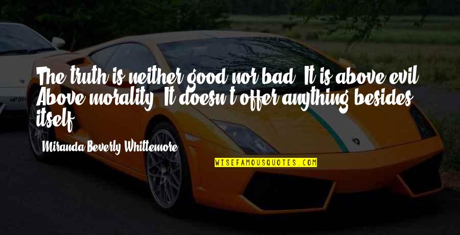 Having Courage To Say Something Quotes By Miranda Beverly-Whittemore: The truth is neither good nor bad. It