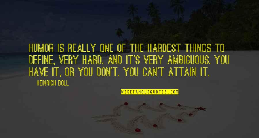 Having Crush On A Girl Quotes By Heinrich Boll: Humor is really one of the hardest things