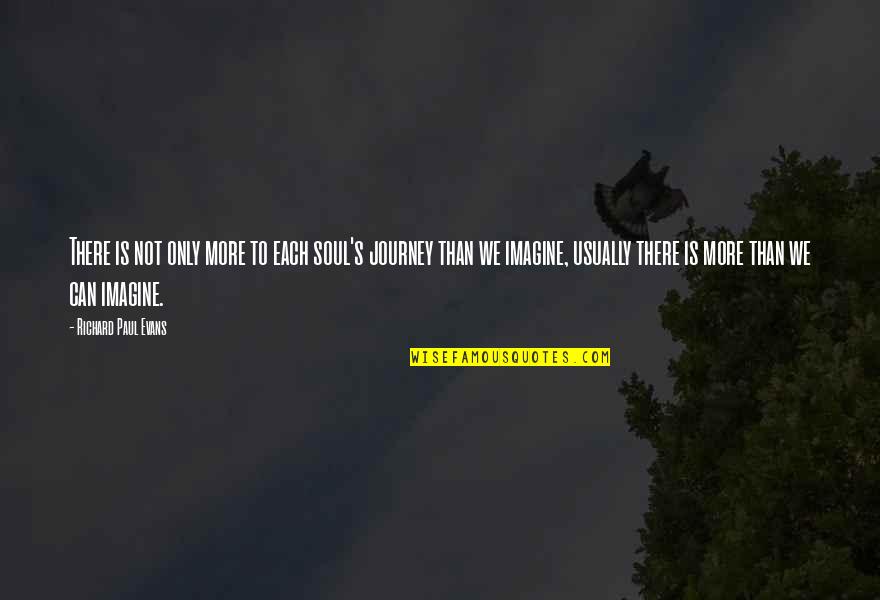 Having Cystic Fibrosis Quotes By Richard Paul Evans: There is not only more to each soul's Having Cystic Fibrosis Quotes By Richard Paul Evans: There is not only more to each soul's
