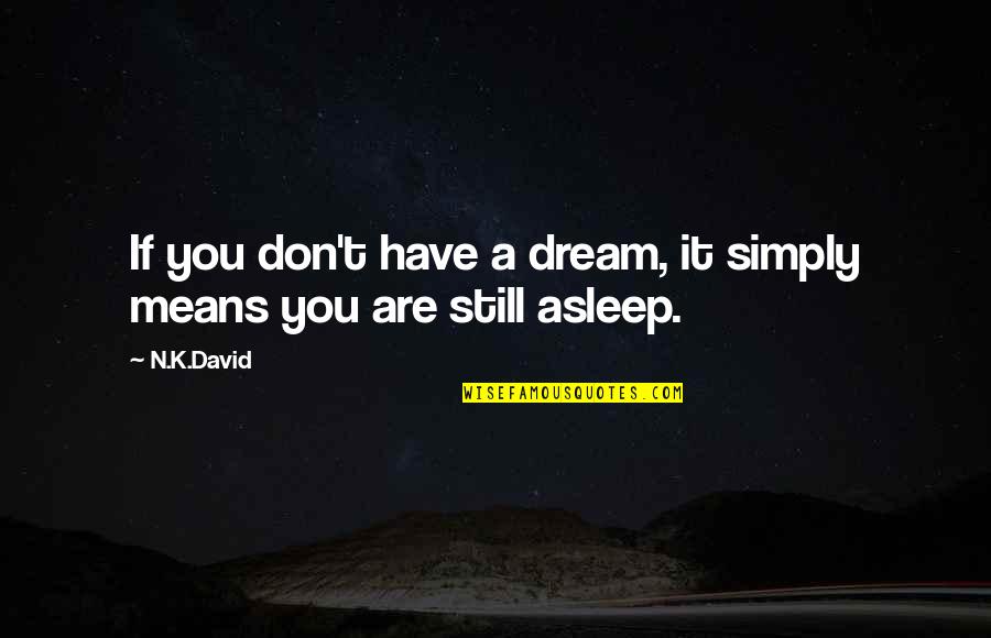 Having Dark Skin Quotes By N.K.David: If you don't have a dream, it simply