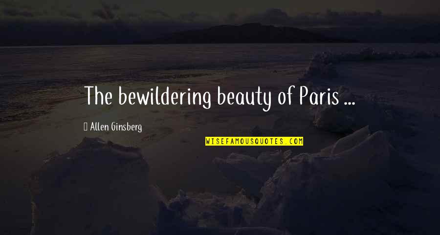 Having Deep Feelings For Someone Quotes By Allen Ginsberg: The bewildering beauty of Paris ...