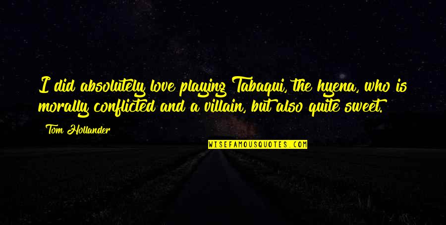 Having Deep Feelings For Someone Quotes By Tom Hollander: I did absolutely love playing Tabaqui, the hyena,