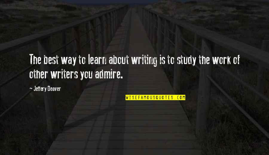 Having Deep Feelings Quotes By Jeffery Deaver: The best way to learn about writing is