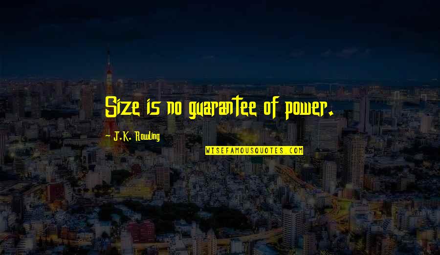 Having Deja Vu Quotes By J.K. Rowling: Size is no guarantee of power. Having Deja Vu Quotes By J.K. Rowling: Size is no guarantee of power.