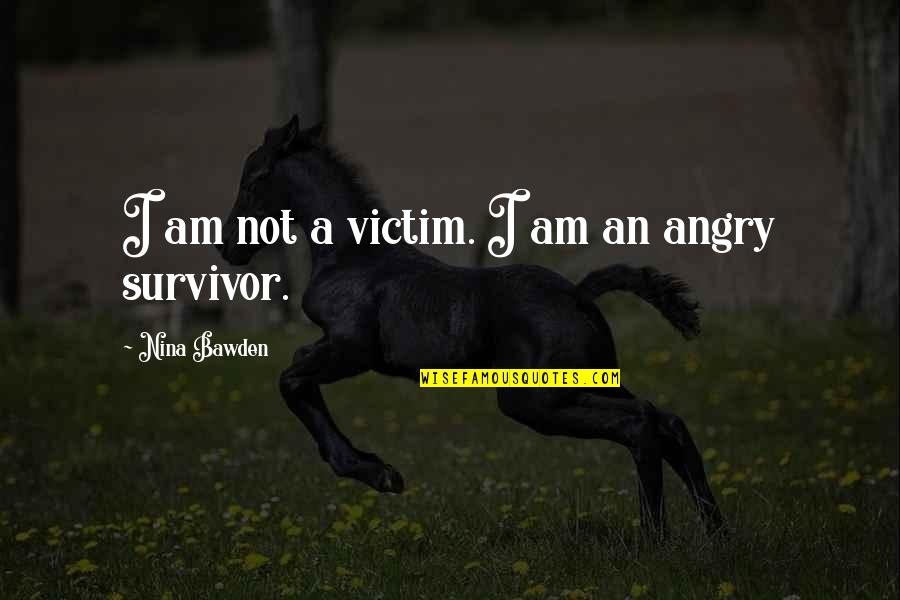 Having Different Beliefs Quotes By Nina Bawden: I am not a victim. I am an