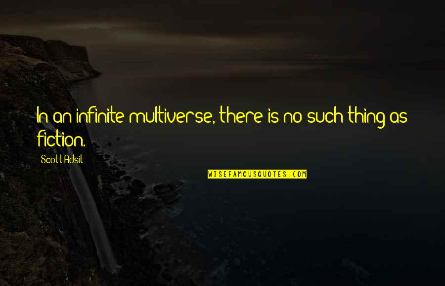 Having Different Beliefs Quotes By Scott Adsit: In an infinite multiverse, there is no such