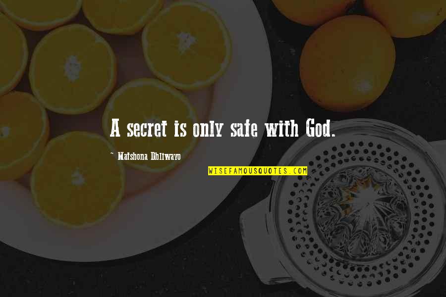 Having Different Moods Quotes By Matshona Dhliwayo: A secret is only safe with God.