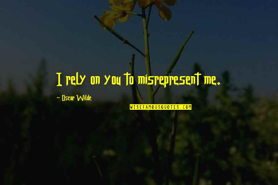 Having Different Moods Quotes By Oscar Wilde: I rely on you to misrepresent me.