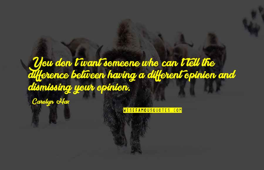 Having Different Opinions Quotes By Carolyn Hax: You don't want someone who can't tell the