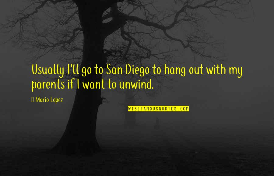 Having Doubts Quotes By Mario Lopez: Usually I'll go to San Diego to hang