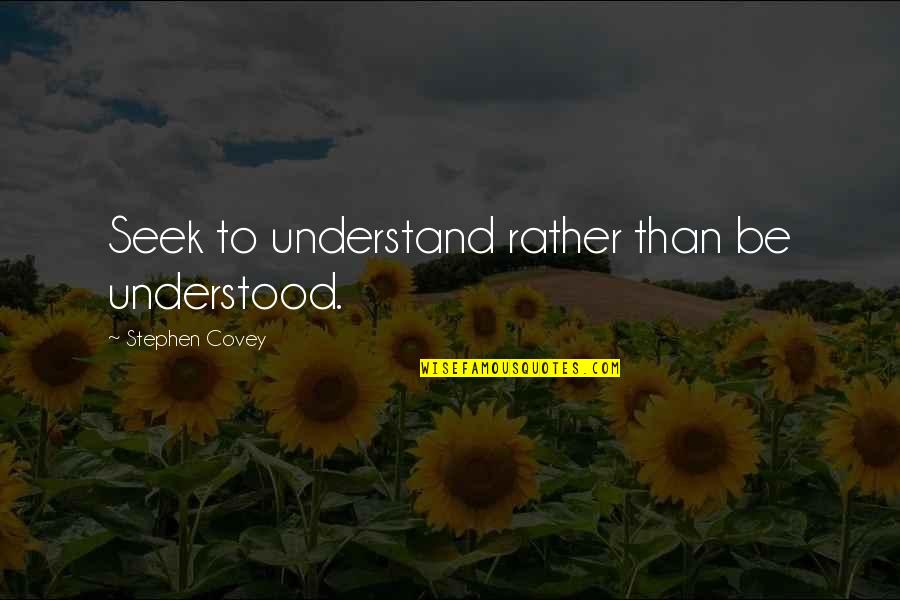 Having Doubts Quotes By Stephen Covey: Seek to understand rather than be understood.