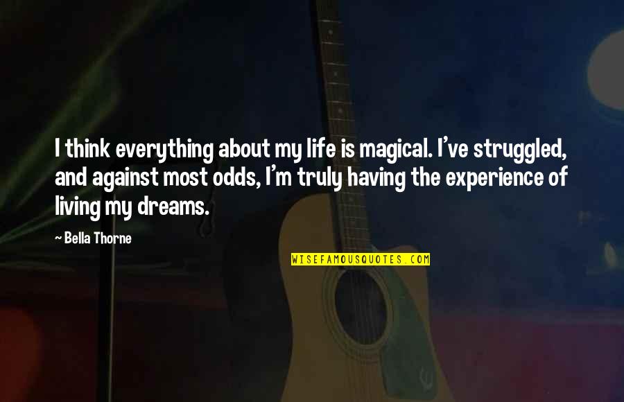 Having Dreams About Your Ex Quotes By Bella Thorne: I think everything about my life is magical.