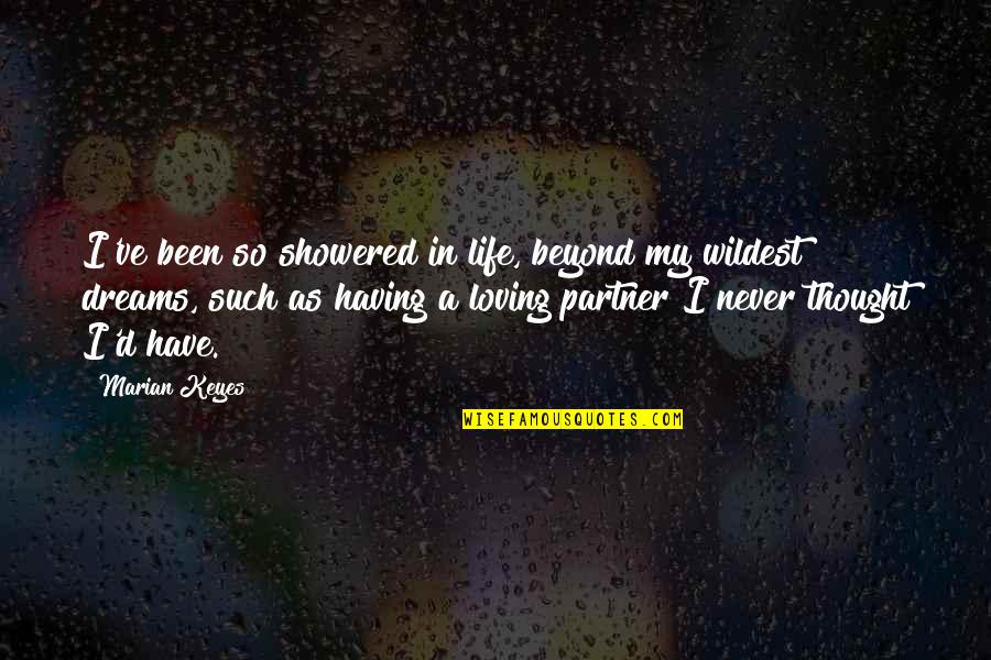 Having Dreams In Life Quotes By Marian Keyes: I've been so showered in life, beyond my