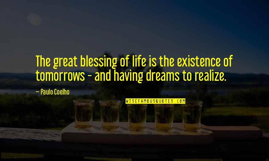 Having Dreams In Life Quotes By Paulo Coelho: The great blessing of life is the existence