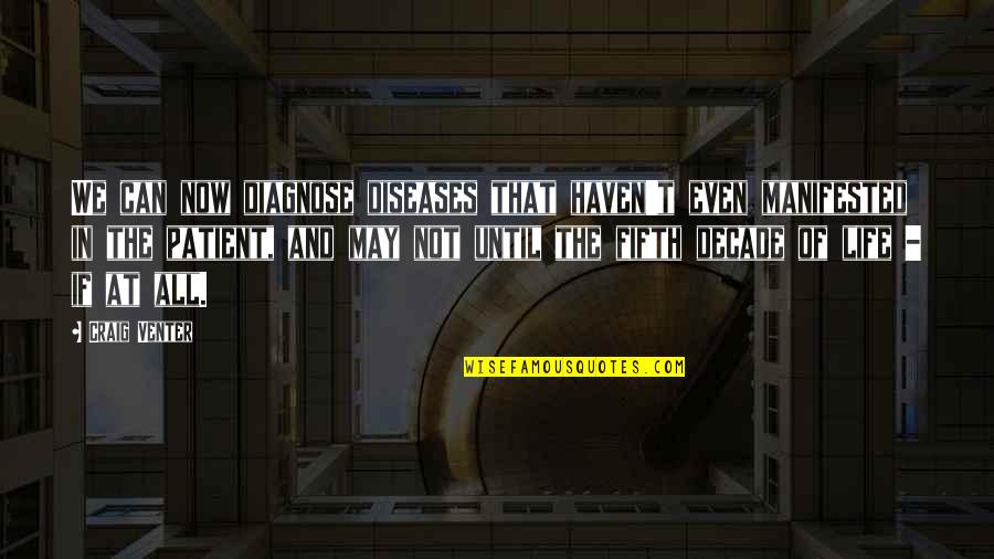 Having Dyslexia Quotes By Craig Venter: We can now diagnose diseases that haven't even