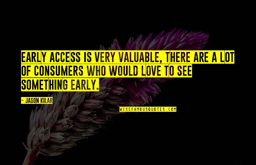 Having Dyslexia Quotes By Jason Kilar: Early access is very valuable, there are a