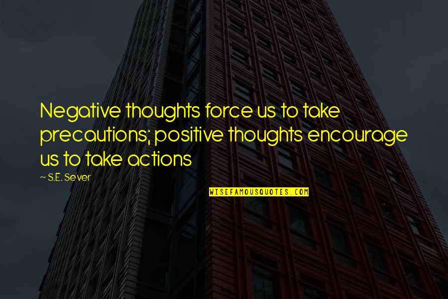 Having Dyslexia Quotes By S.E. Sever: Negative thoughts force us to take precautions; positive