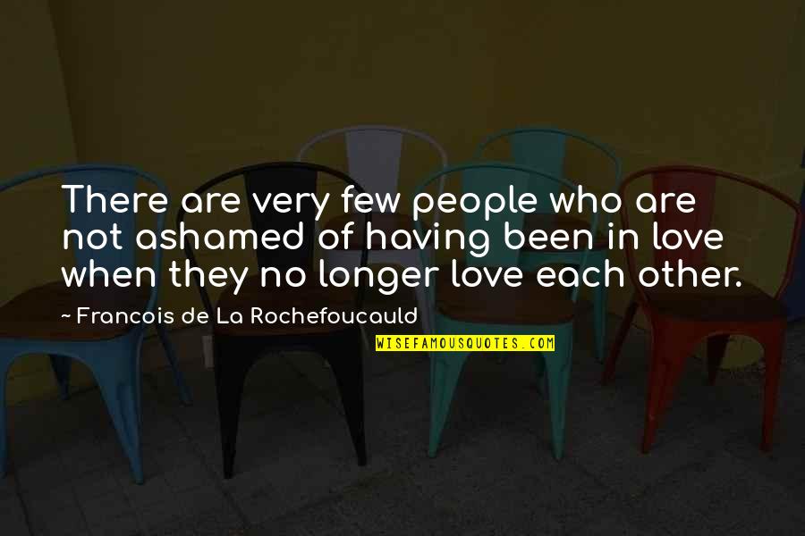 Having Each Other Quotes By Francois De La Rochefoucauld: There are very few people who are not