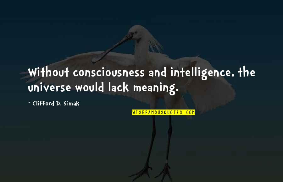 Having Enough In A Relationship Quotes By Clifford D. Simak: Without consciousness and intelligence, the universe would lack