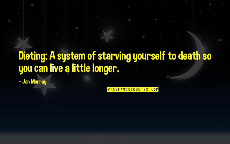 Having Enough In A Relationship Quotes By Jan Murray: Dieting: A system of starving yourself to death